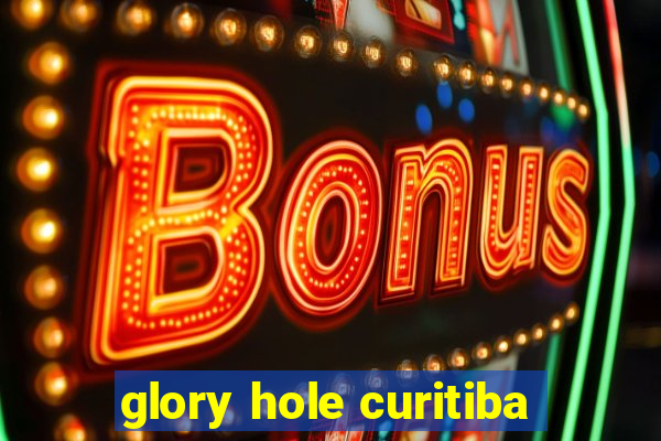 glory hole curitiba